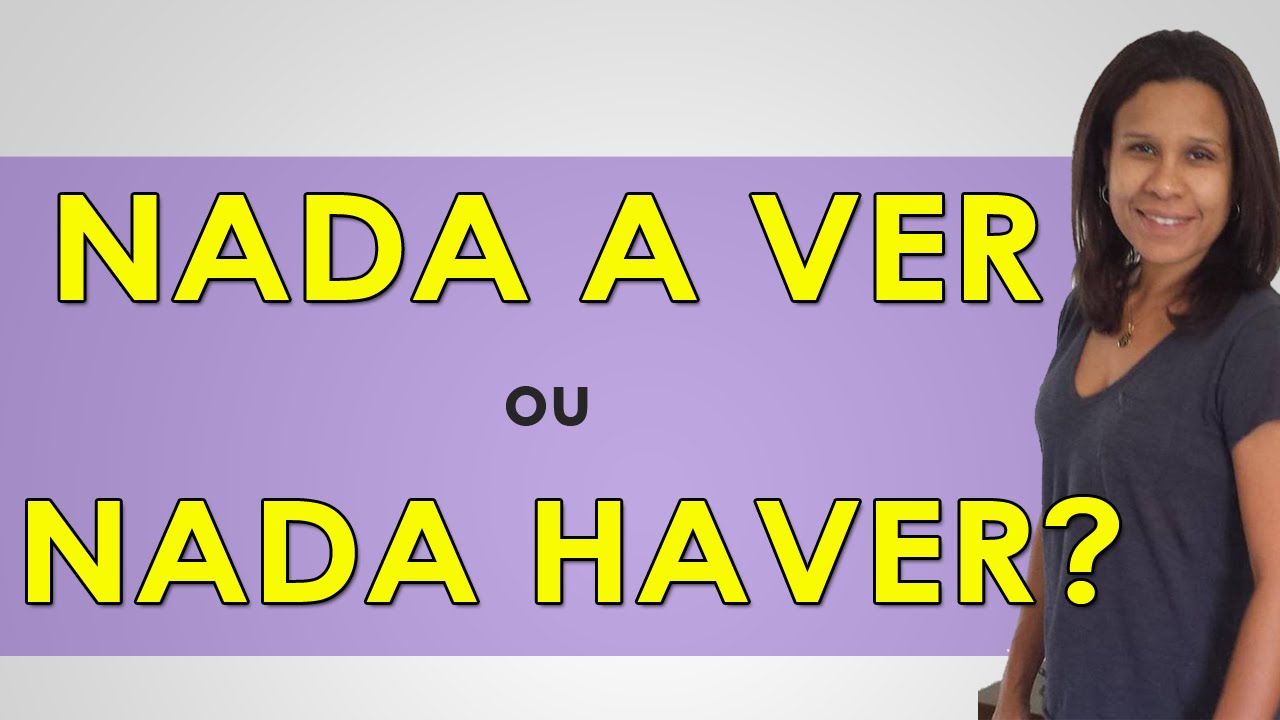 Nada a Ver ou Nada Haver - Afinal, Qual é o Certo?
