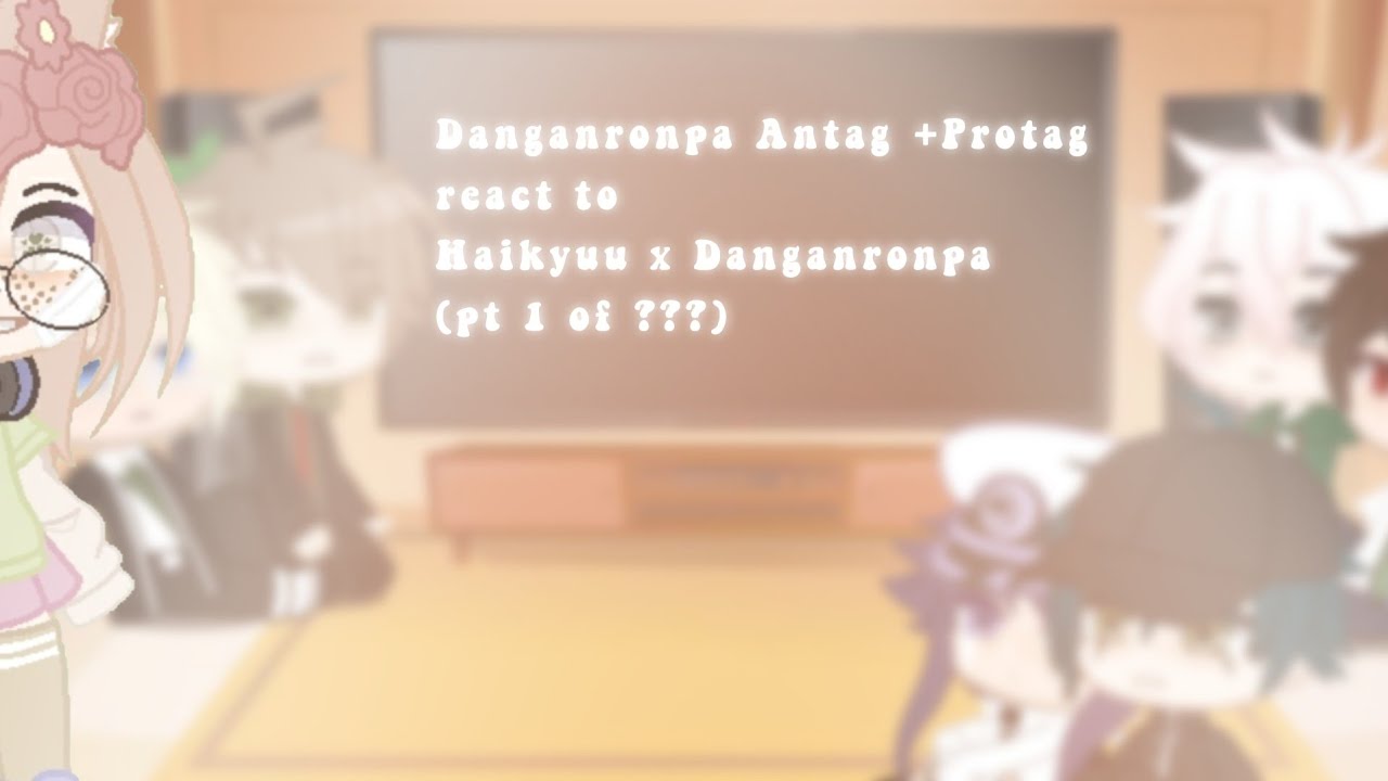 🌴Danganronpa Antag + Protag react to Haikyuu x Danganronpa  (pt 1 of ???)🌴