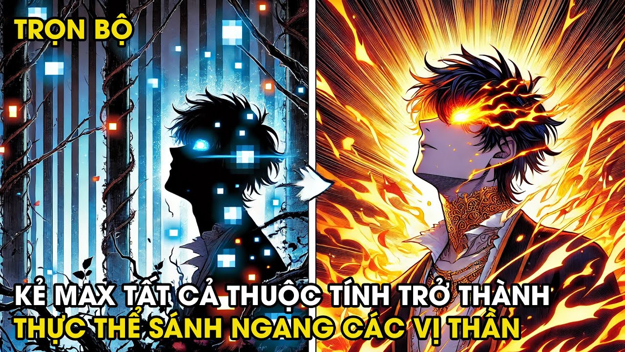 FULL TRỌN BỘ | KẺ MAX TẤT CẢ THUỘC TÍNH TRỞ THÀNH THỰC THỂ SÁNH NGANG CÁC VỊ THẦN | REVIEW TRUYỆN