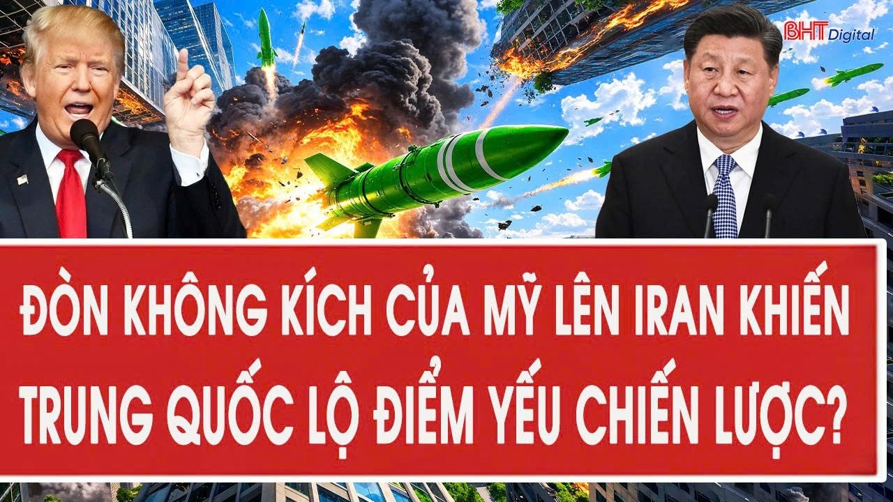 Tâm điểm quốc tế 3/3: Đòn không kích của Mỹ lên Iran khiến Trung Quốc lộ điểm yếu chiến lược?