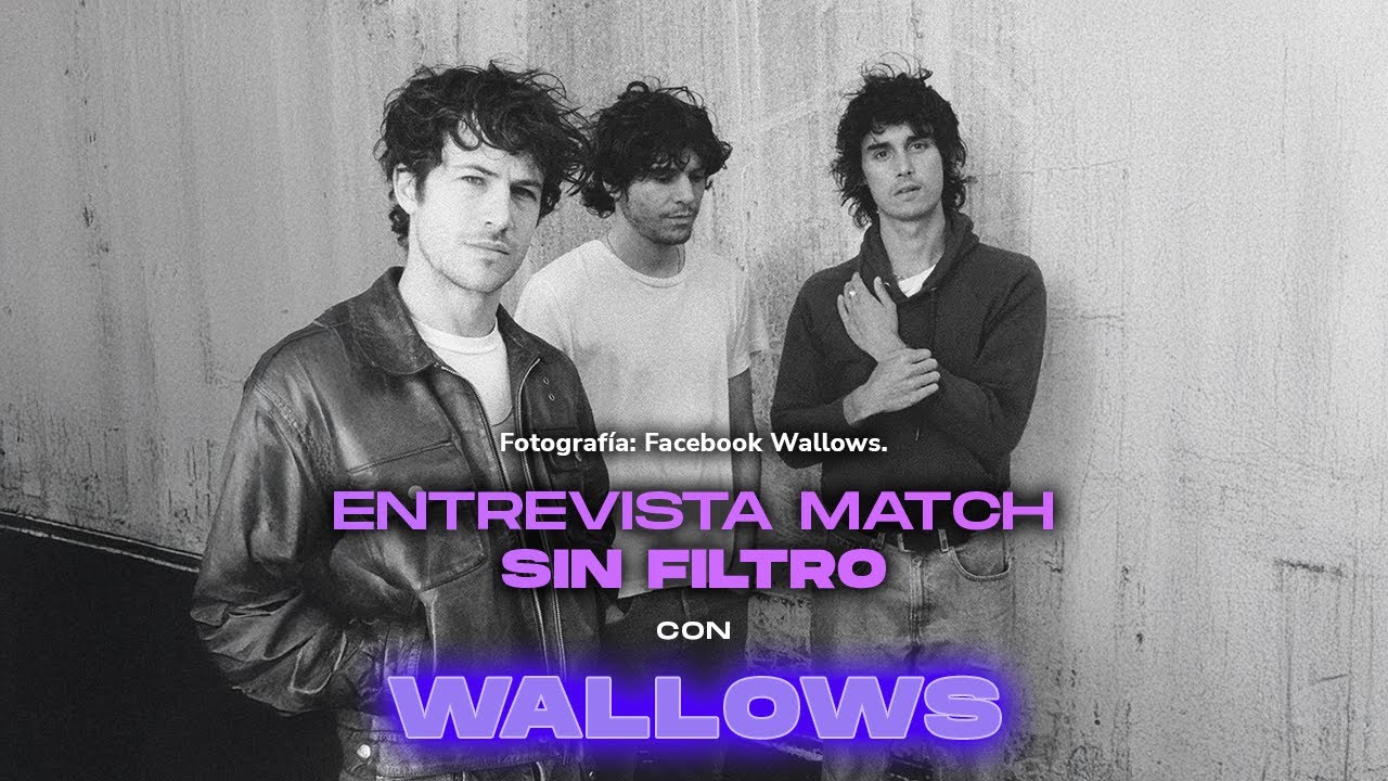 Entrevista Match Sin Filtro:  WALLOWS