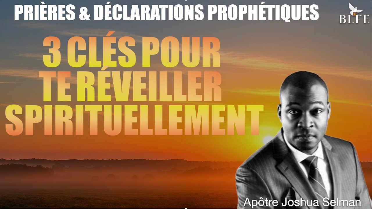 3 CLÉS POUR TE RÉVEILLER SPIRITUELLEMENT  || APOTRE JOSHUA SELMAN + PRIERE  EN FRANCAIS