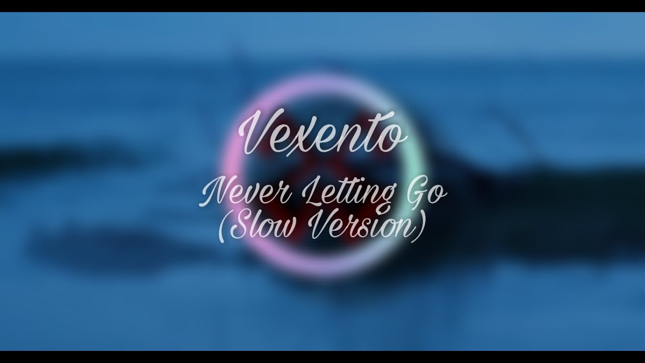 Vexento - Never Letting Go (Slow Version)