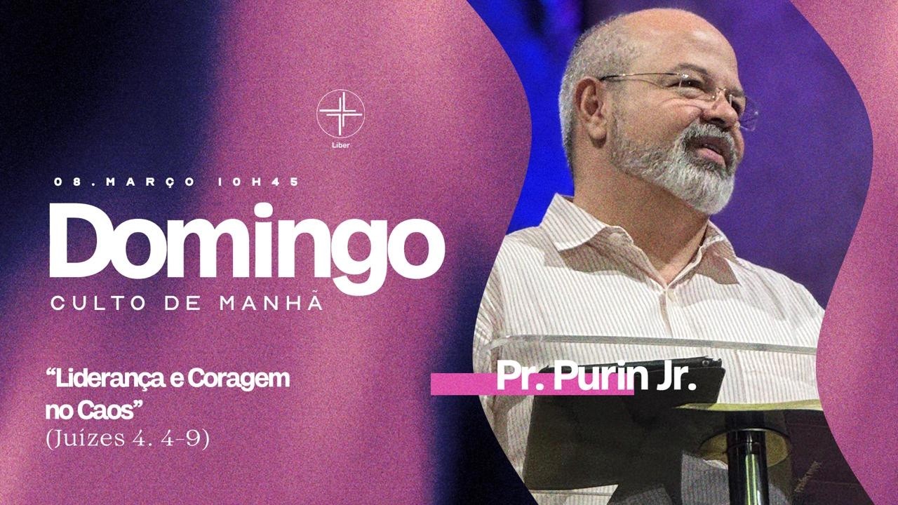 Culto da Manhã | Liderança e Coragem no Caos | Pr. Purin Jr. | Juízes 4:4-9 | 08/03/2026