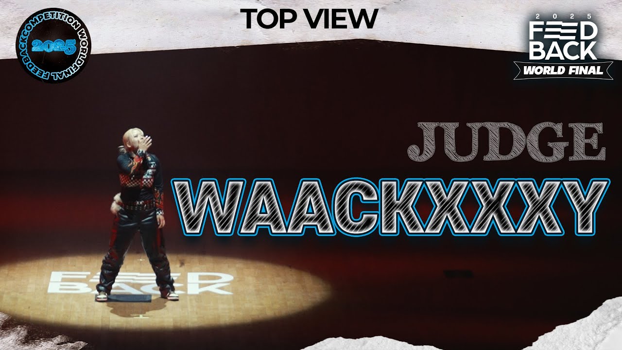 [TOP VIEW] WAACKXXXY | JUDGE | 2025 FEEDBACK DANCE COMPETITION WORLD FINAL | 2025 피드백 월드파이널
