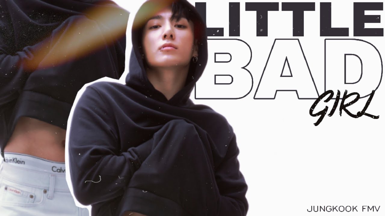 ⊹ LITTLE BAD GIRL - JK/JUNGKOOK FMV.