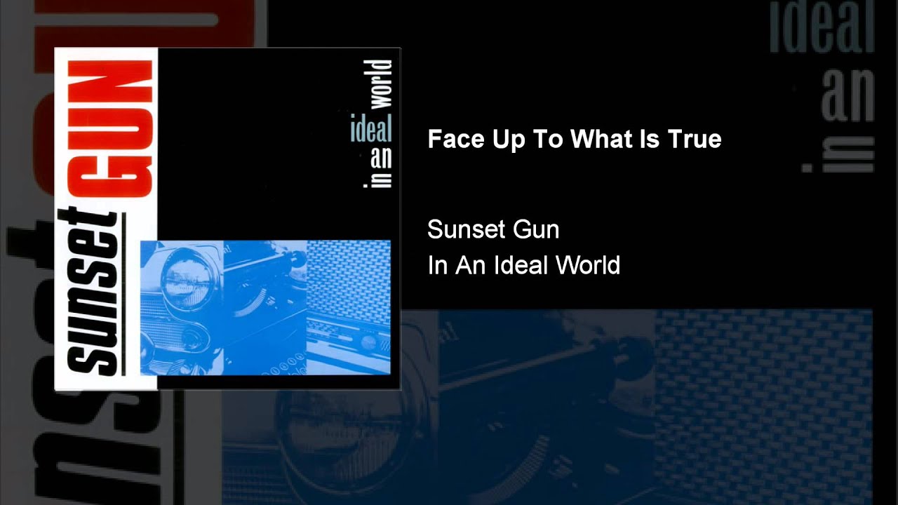 Sunset Gun - Face Up To What Is True