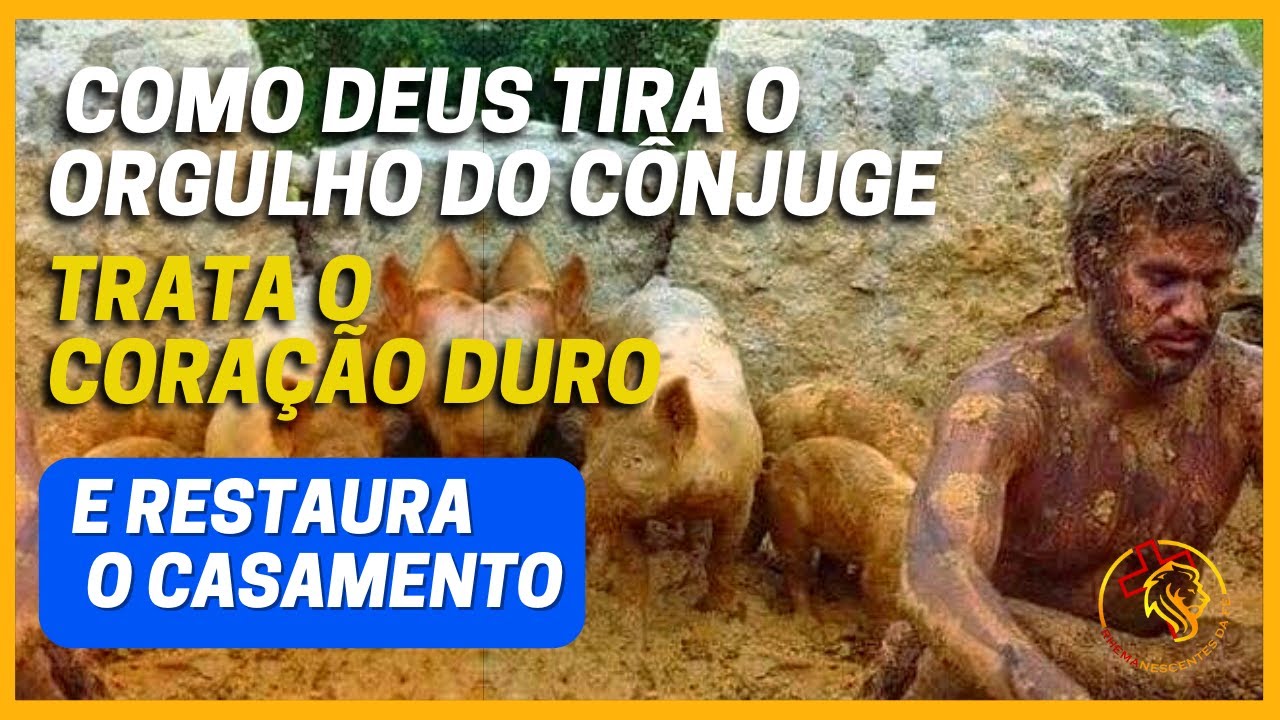 COMO DEUS IRÁ TIRAR O ORGULHO DO CÔNJUGE E TRATAR O CORAÇÃO DURO.