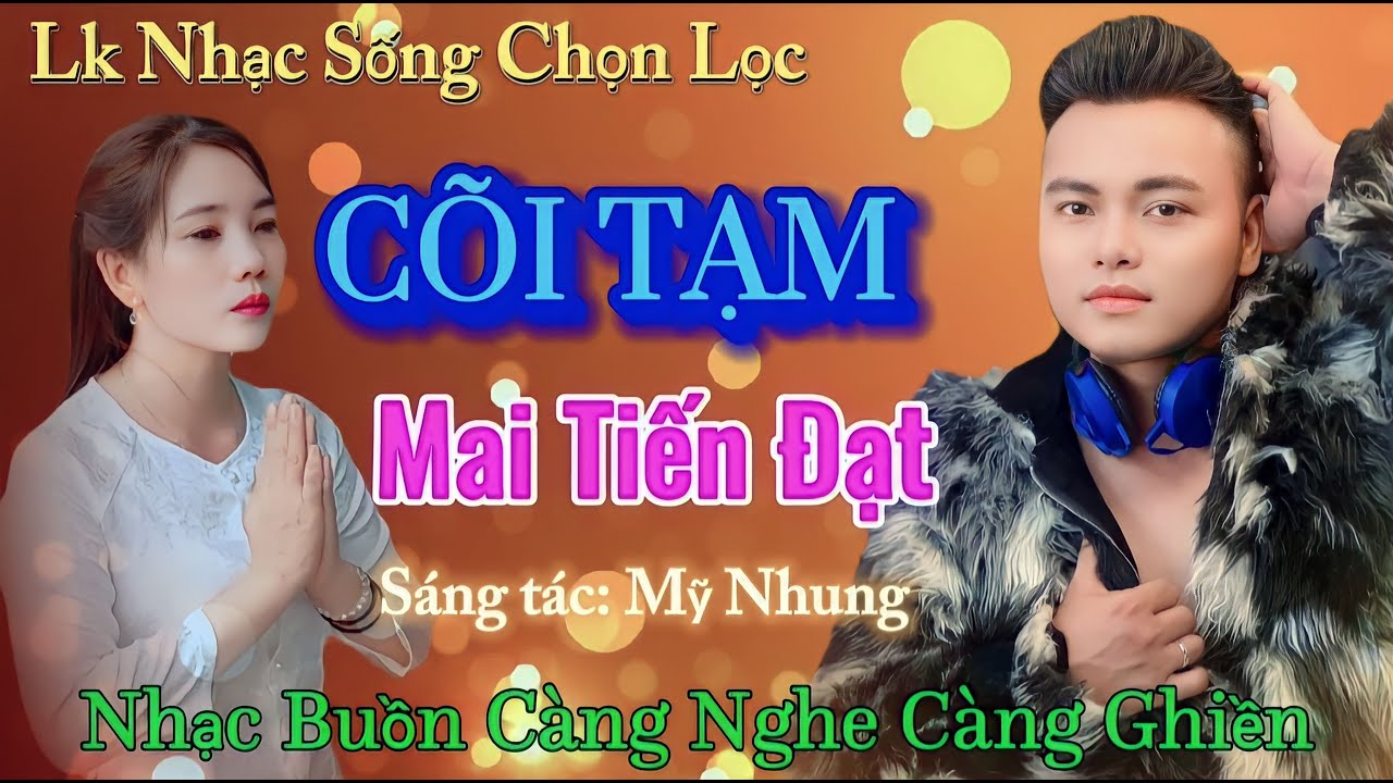 CÕI TẠM | Lk Nhạc Trữ Tình Nói Về Đạo Đời Hay Nhất | Tb Mai Tiến Đạt | St Mỹ Nhung | Hay Mà Ý Nghĩa