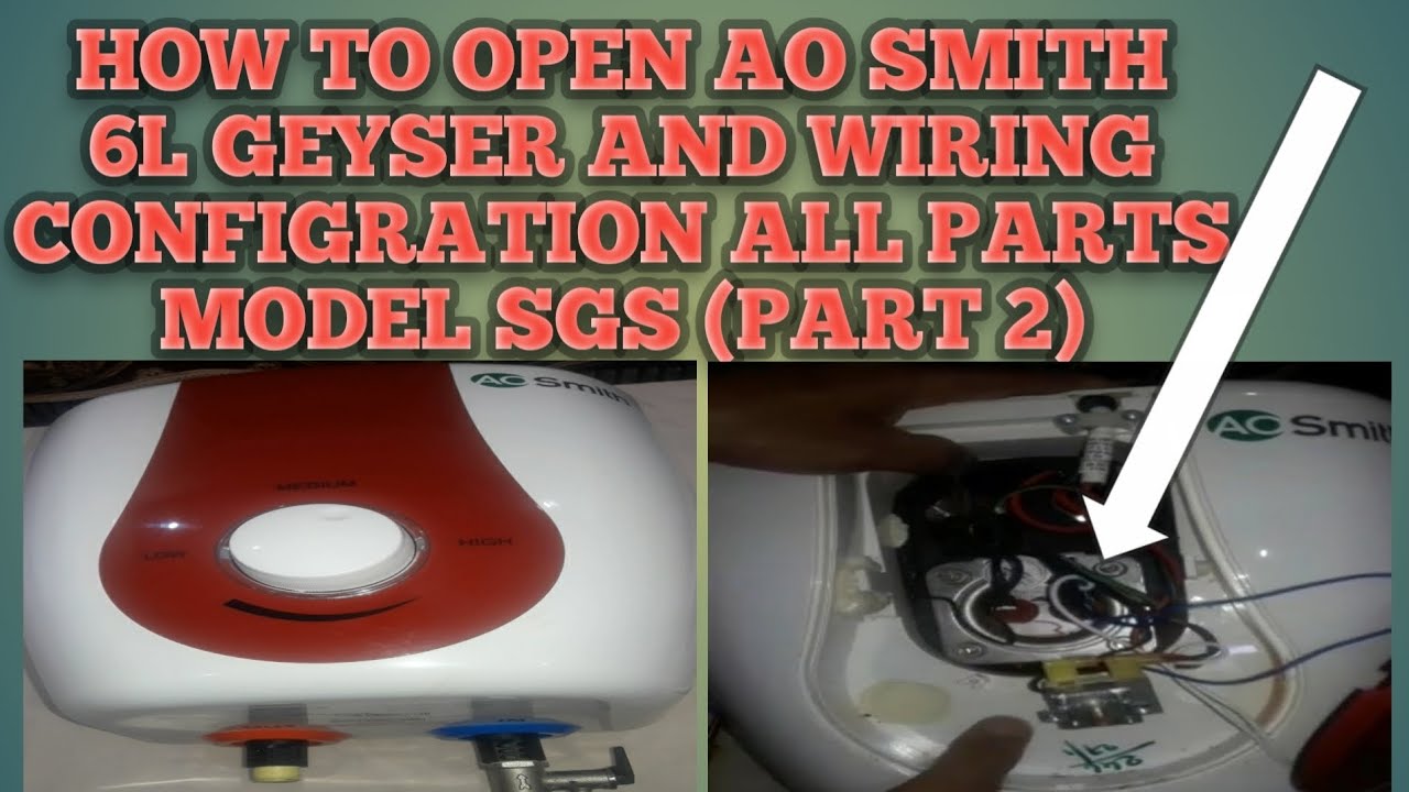 HOW TO OPEN AO SMITH 6L GEYSER AND WIRING CONFIGRATION ALL PARTS MODEL SGS( PART 2)