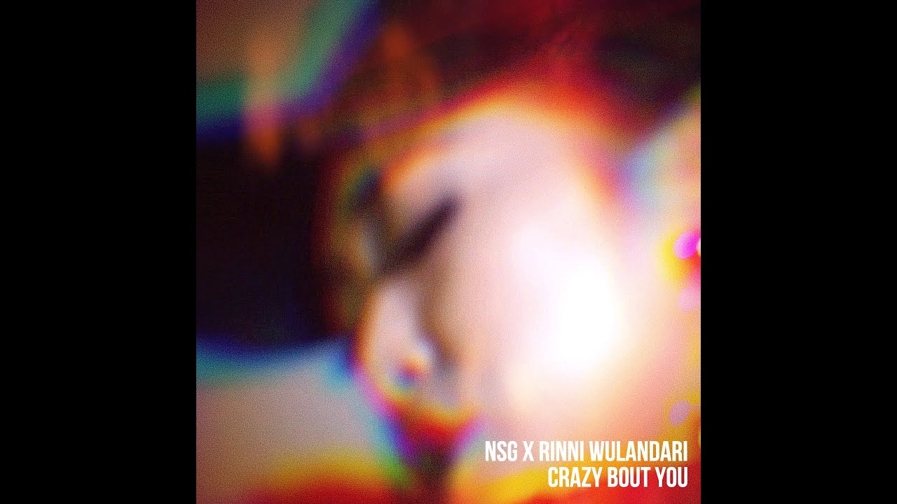 NSG X Rinni Wulandari - Crazy Bout You