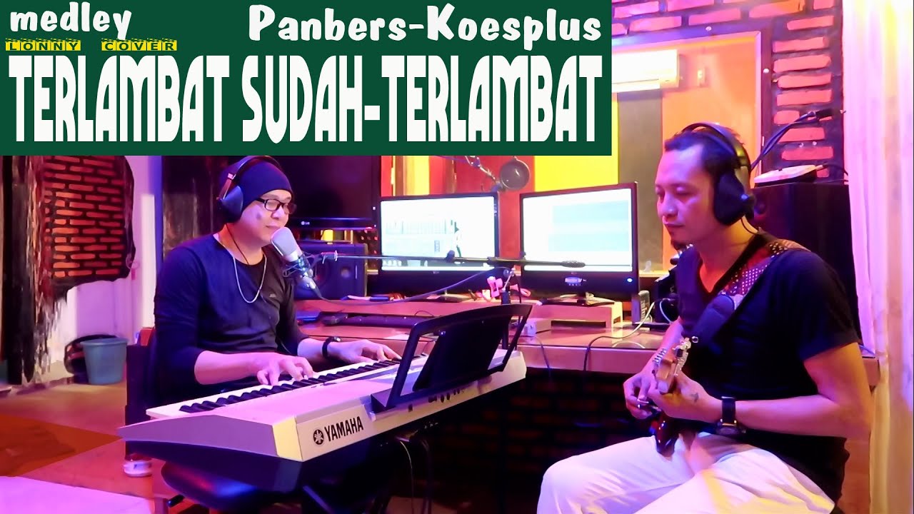 TERLAMBAT SUDAH -TERLAMBAT Medley - Panbers Koesplus - COVER by Lonny
