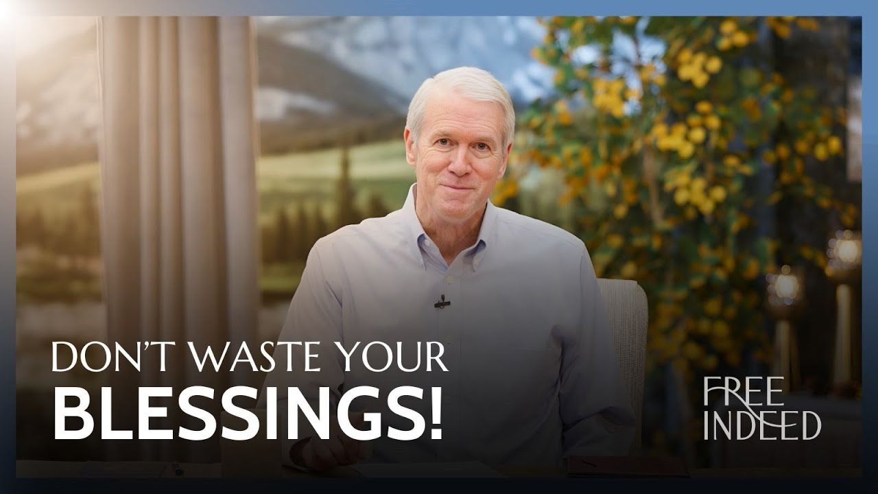 Don't Waste Your Blessings! - Free Indeed with Barry Bennett: Monday