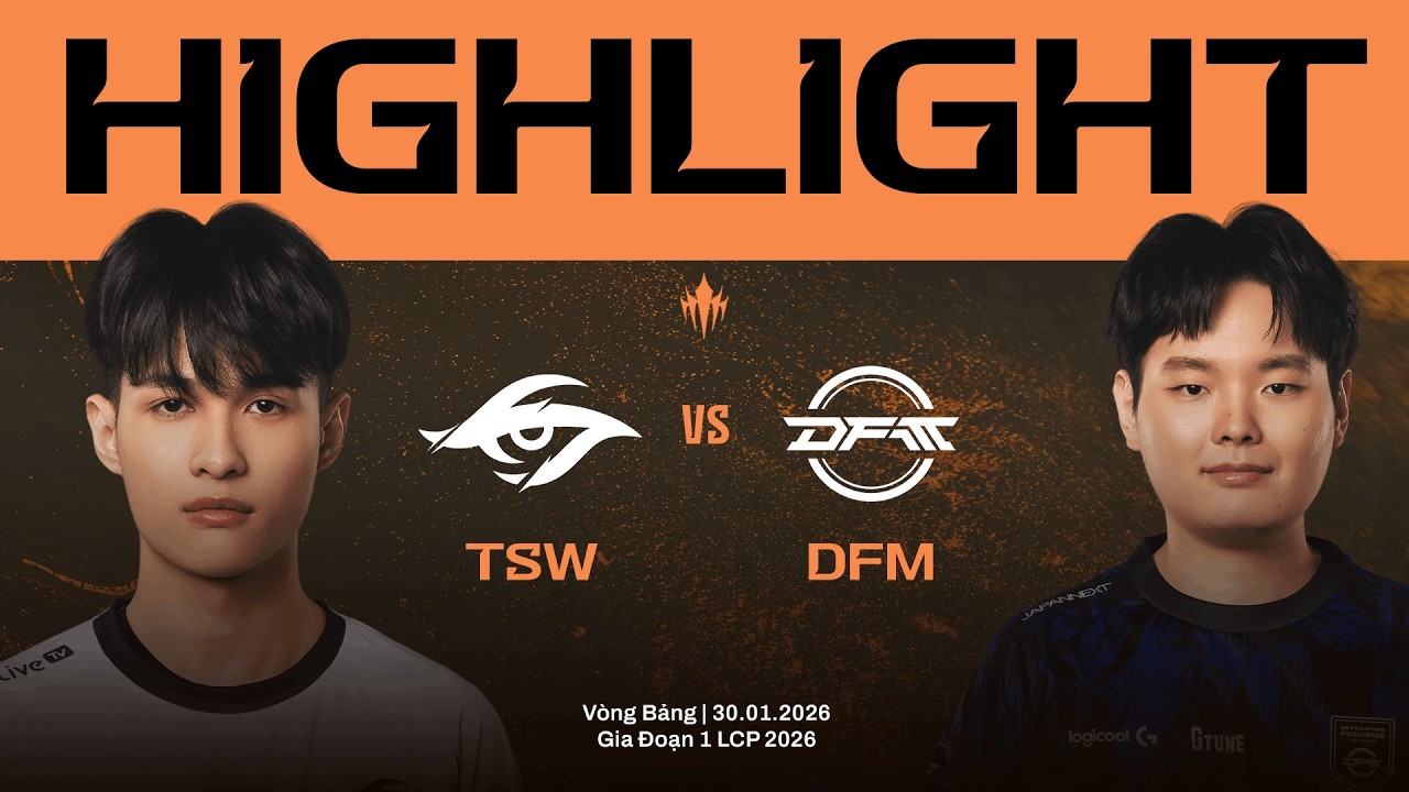 HIGHLIGHTS | TSW vs DFM | Vòng Bảng Giai Đoạn 1 LCP 2026