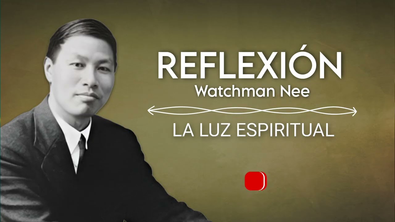 LA LUZ ESPIRITUAL | WATCHMAN NEE