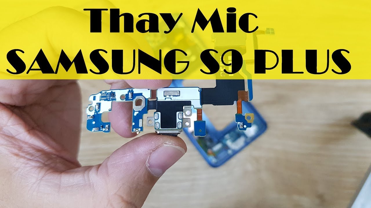 Mic Samsung S9 Plus SM G965, Sửa Điện Thoại Samsung Galaxy S9 Plus Hỏng Mic Nghe Gọi LH 0961234534