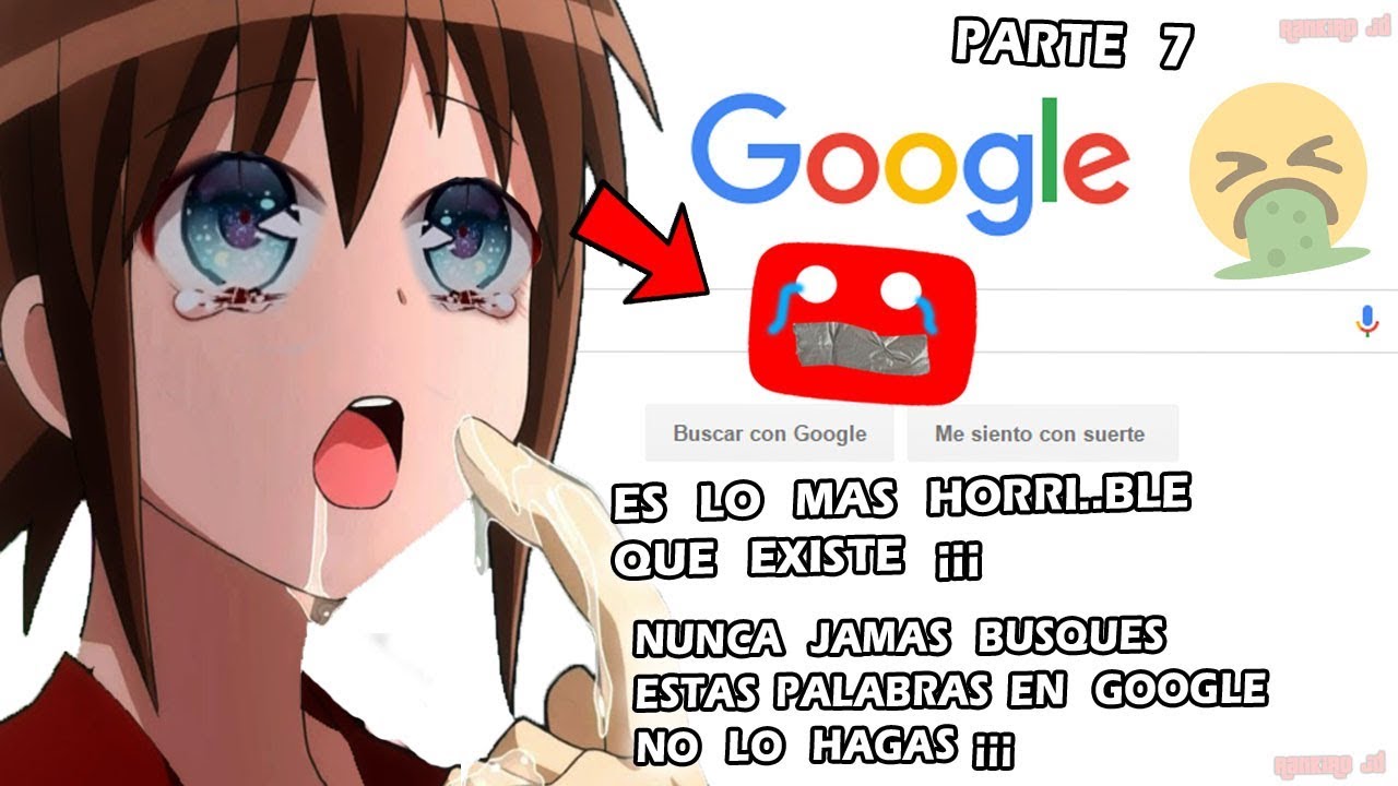 PALABRAS QUE NO DEBES DE BUSCAR EN GOOGLE PORFAVOR NO LAS BUSQUES - PARTE 7
