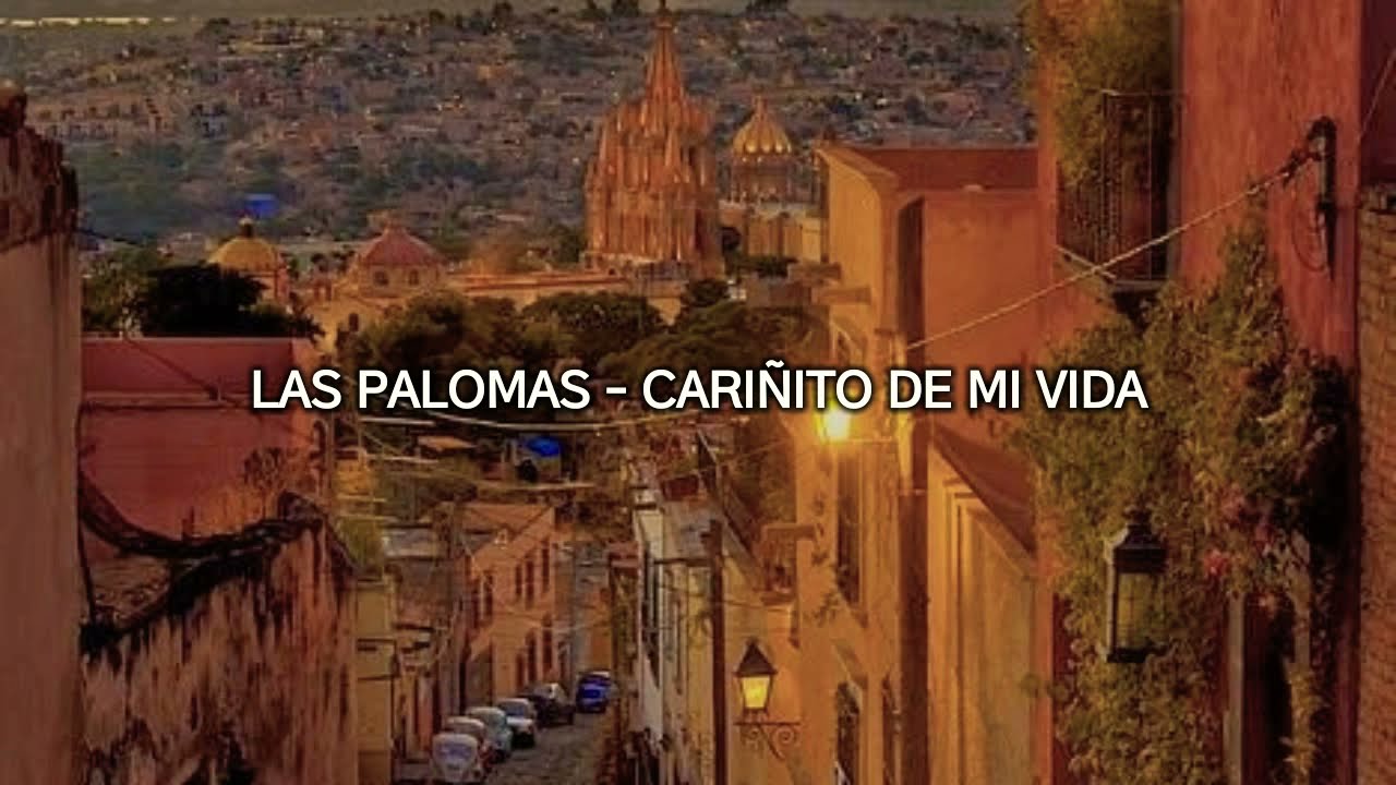 las palomas - cari&ntilde;ito de mi vida letra