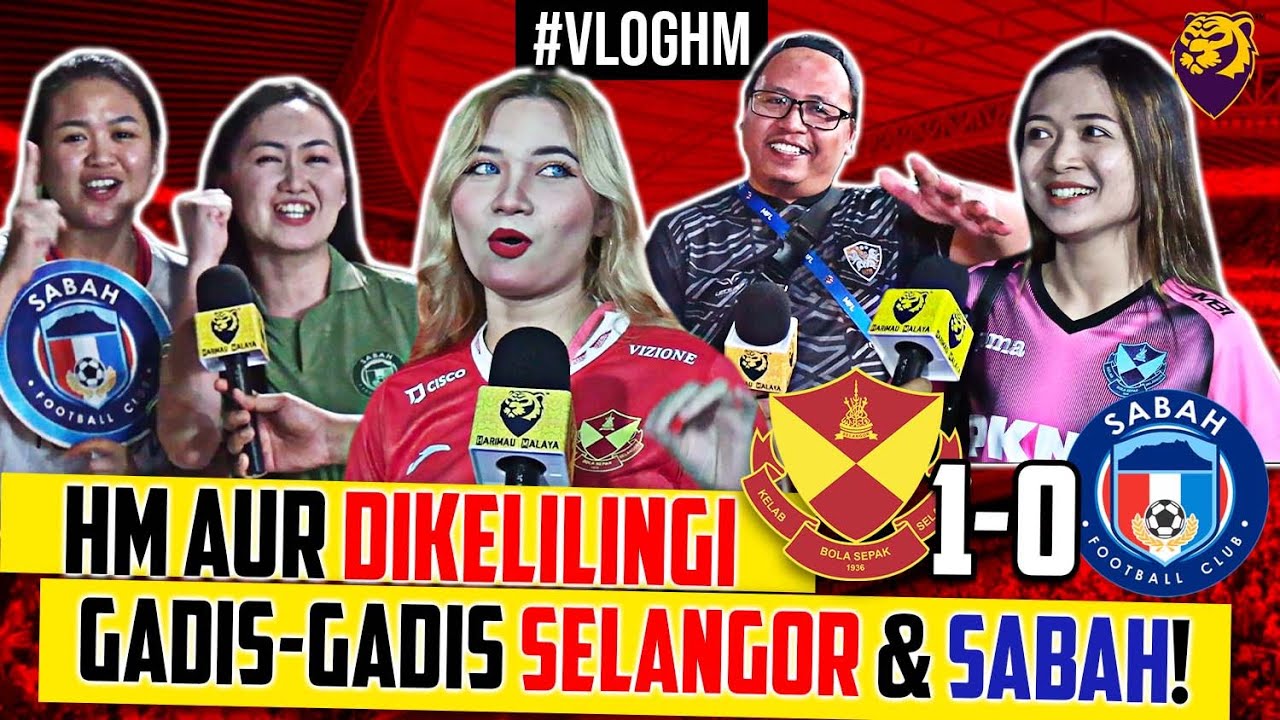 VLOG HM: Selangor vs Sabah meriah! Fans Selangor yakin No.2! Mahu ke Asia Bossku!