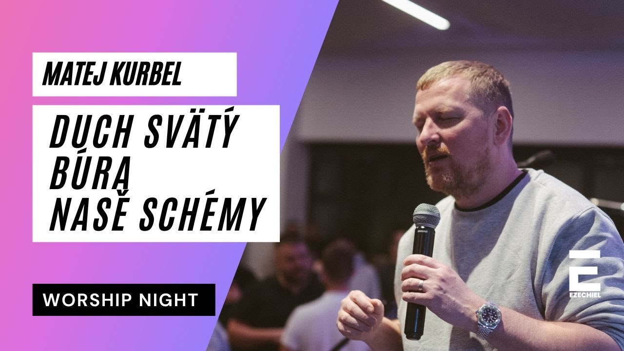 Worship night - Matej Kurbel: Duch Svätý búra naše schémy a očakávania 18.03. 2025