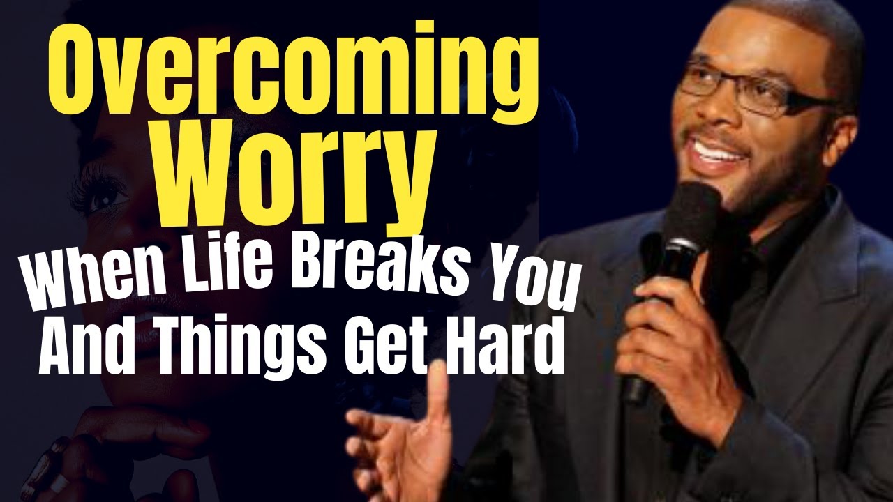 Overcoming Worry When Life Breaks You And Things Get Hard