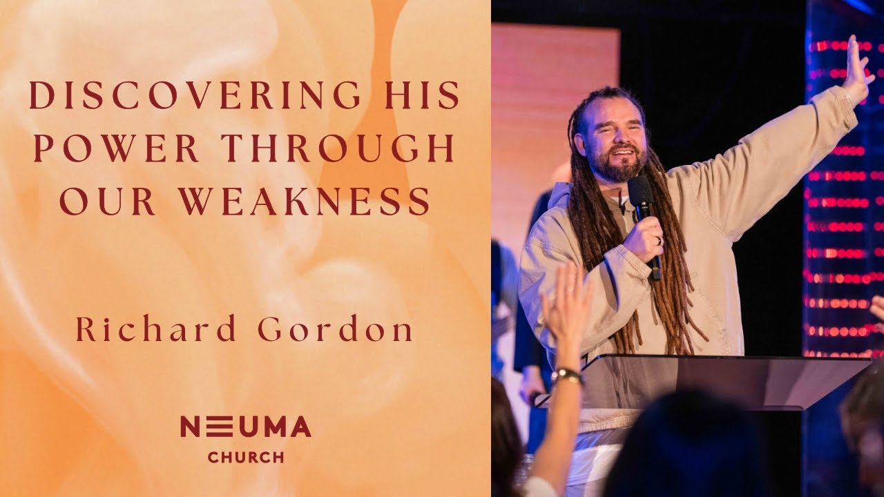 Discovering His Power Through Our Weakness  | Richard Gordon