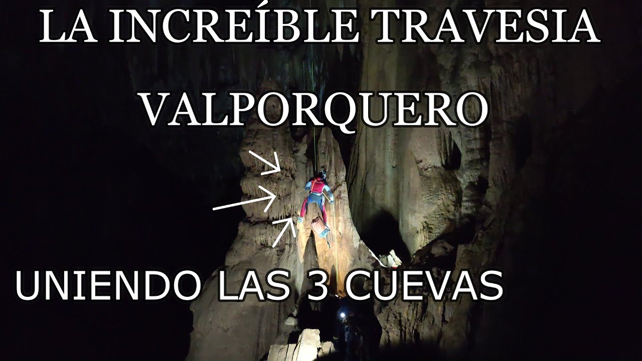 ¡¡¡ VALPORQUERO LA MAGNIFICA TRAVESÍA POR EL INTERIOR DE LA TIERRA !!!