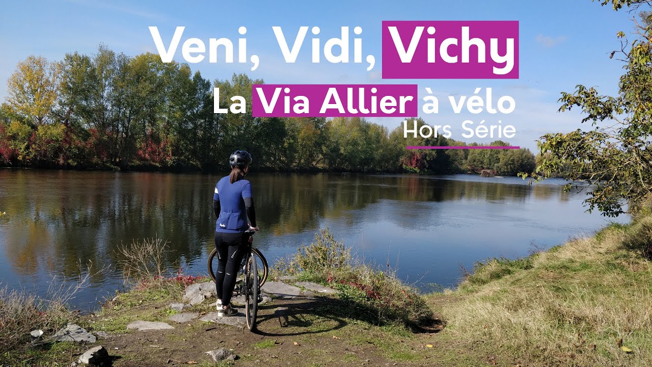 Veni, Vidi, Vichy - La Via Allier à Vélo | HORS SÉRIE N°5 | 🚵‍♀️🌊