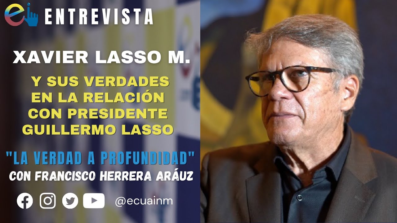 LAS VERDADES DE XAVIER LASSO M. Y SU RELACIÓN CON PRESIDENTE GUILLERMO LASSO