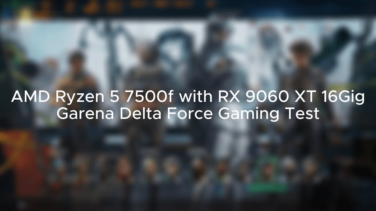 RX 9060 XT 16GB + Ryzen 5 7500F | 1080P | Garena Delta Force | Gaming Test