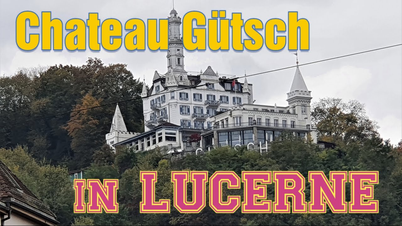 Chateau Gütsch in LUCERNE