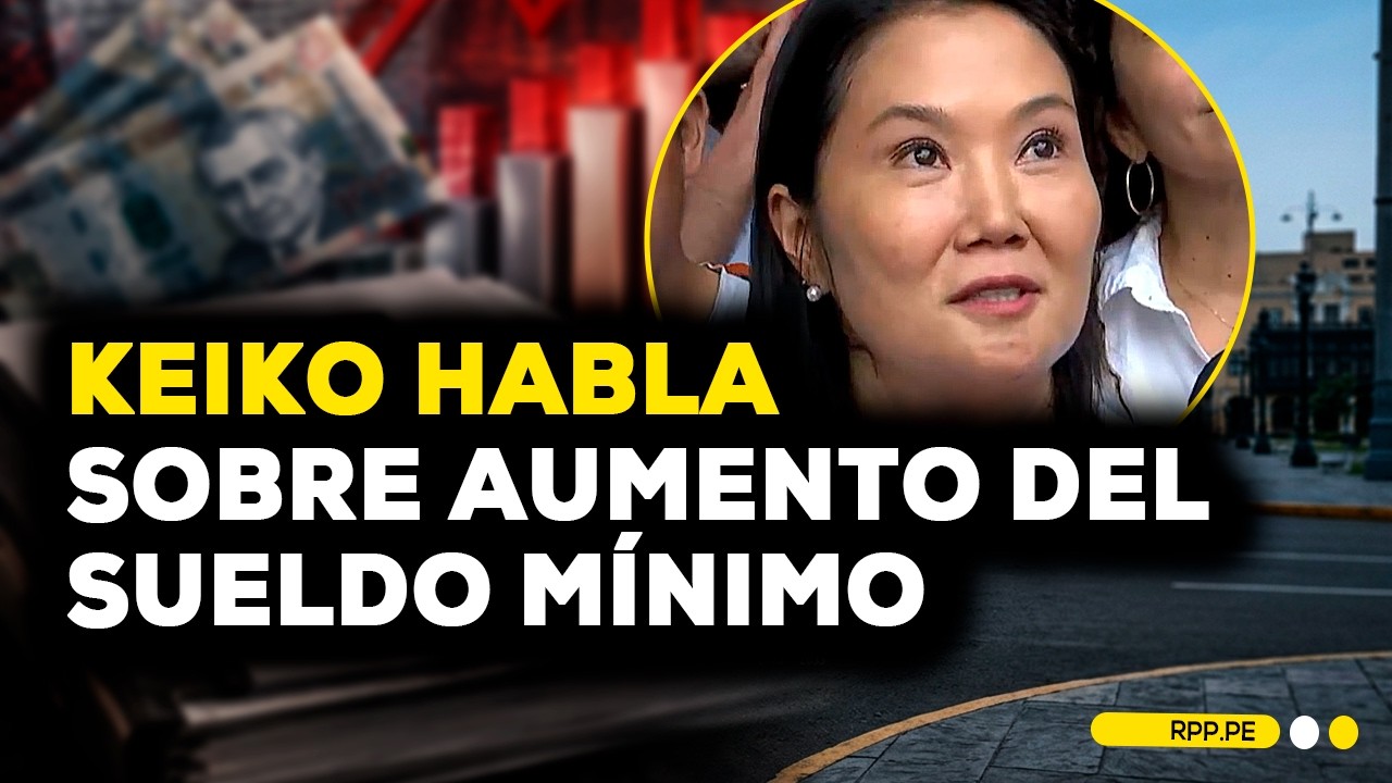 Keiko Fujimori responde a propuesta de Roberto S&aacute;nchez sobre aumento de  sueldo m&iacute;nimo