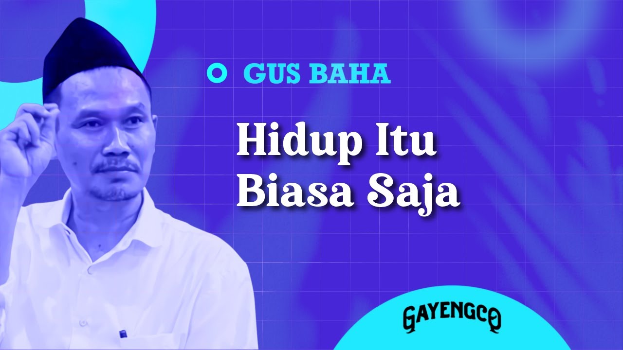 Gus Baha: Hidup Itu Biasa Saja
