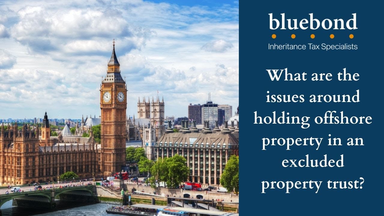What are the issues around holding offshore property in an excluded property trust?