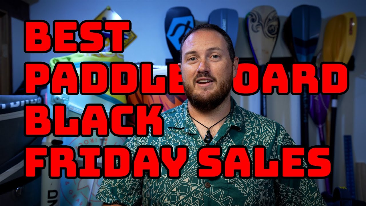 The Best Black Friday Paddle Board Sales - 2024