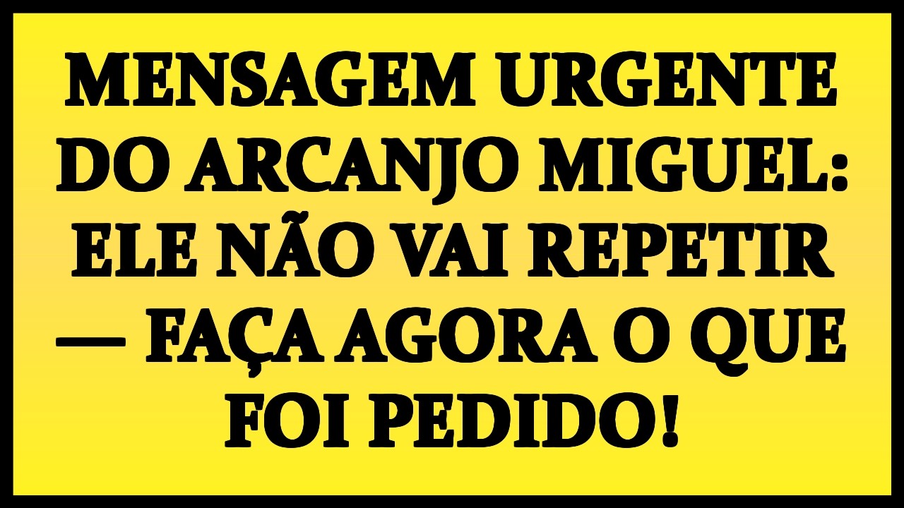 🚨 MENSAGEM URGENTE DO ARCANJO MIGUEL: ELE NÃO VAI REPETIR — FAÇA AGORA O QUE FOI PEDIDO!