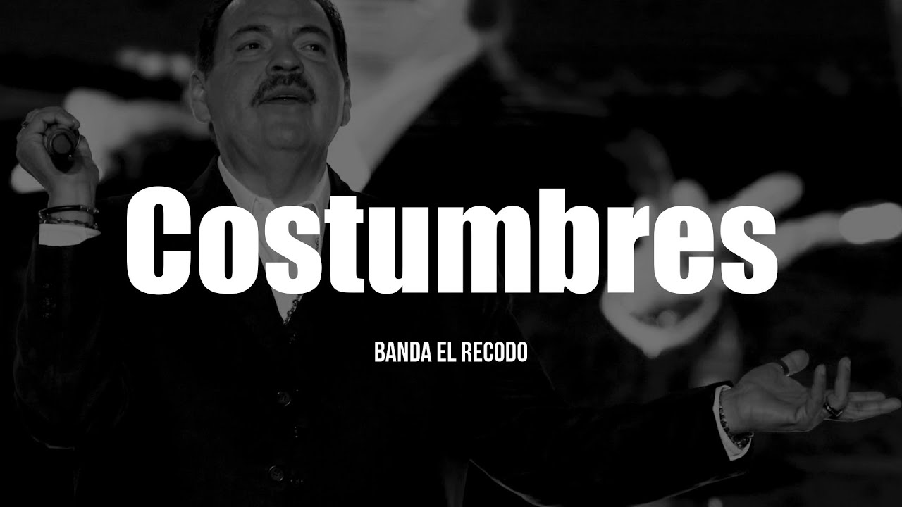 Banda El Recodo - Costumbres (LETRA)