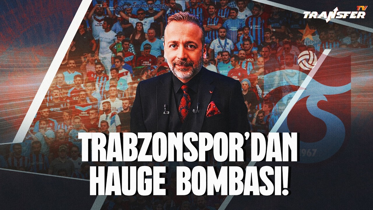 TRABZONSPOR’DAN HAUGE BOMBASI! / ZEKİ UZUNDURUKAN
