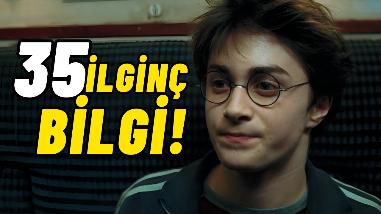 HARRY POTTER VE AZKABAN TUTSAĞI Hakkında 35 Harika Bilgi!