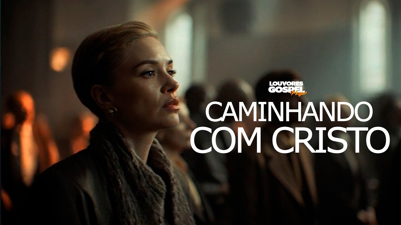 CAMINHANDO COM CRISTO - Louvor Impactante de Adoração e Fé (LOUVORES GOSPEL MUSIC)