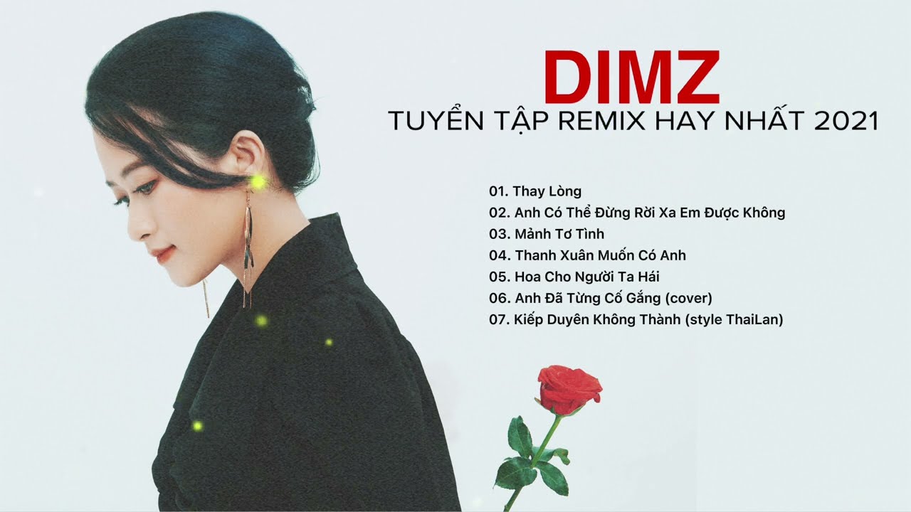 (PLAYLIST REMIX) Thay L&ograve;ng, Thanh Xu&acirc;n Muốn C&oacute; Anh, KDKT EDM Th&aacute;i, Những bản Remix hay nhất của DIMZ
