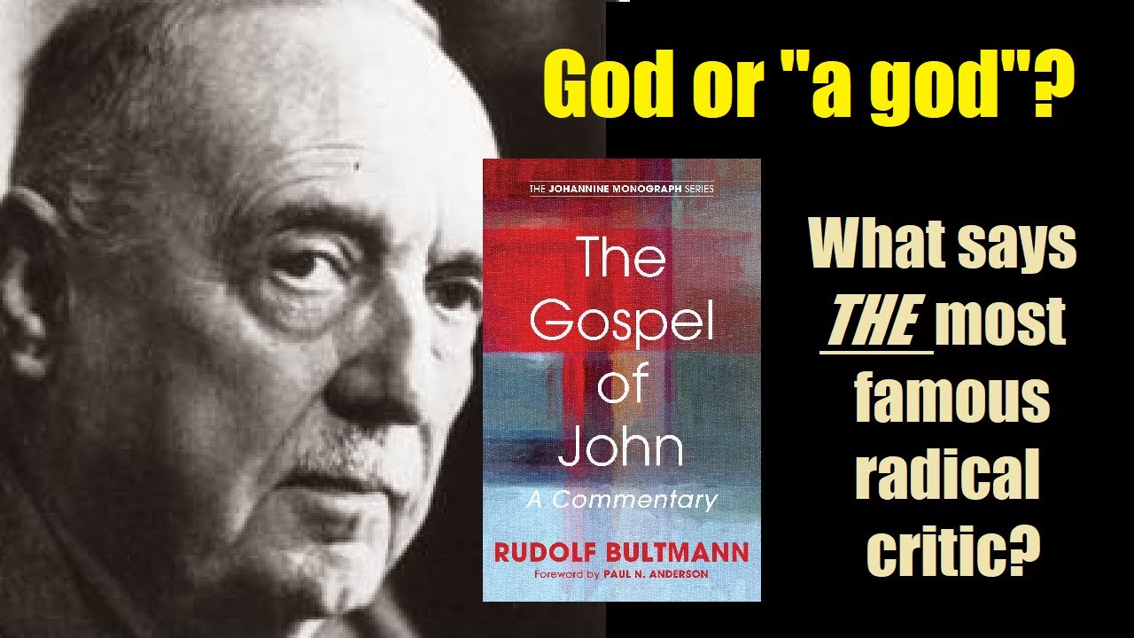 John 1:1 -- What does THE most famous radical scholar, Rudolf Bultmann, say John means?