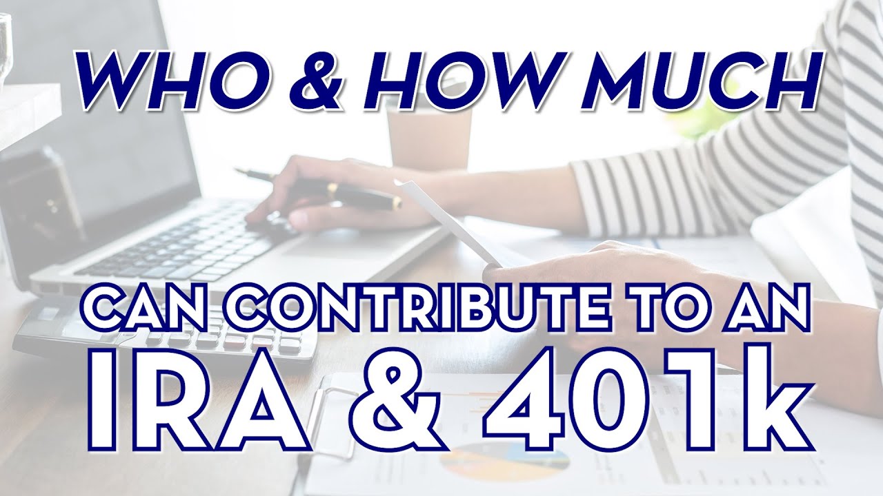 Who and how much can contribute to an IRA and 401k?