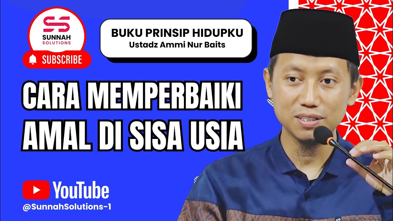 Gunakan Waktu Sebaik Mungkin, Begini Cara Memperbaiki Amal Ibadah di Sisa Usia | Ust Ammi Nur Baits 