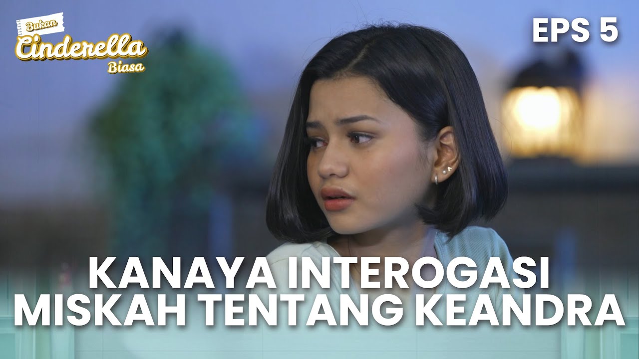 Kanaya interogasi Miskah tentang Keandra | BUKAN CINDERELLA BIASA | EPS 5 (1/5)