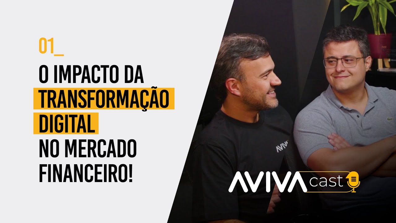 O impacto da transformação digital no mercado financeiro | Avivacast 01