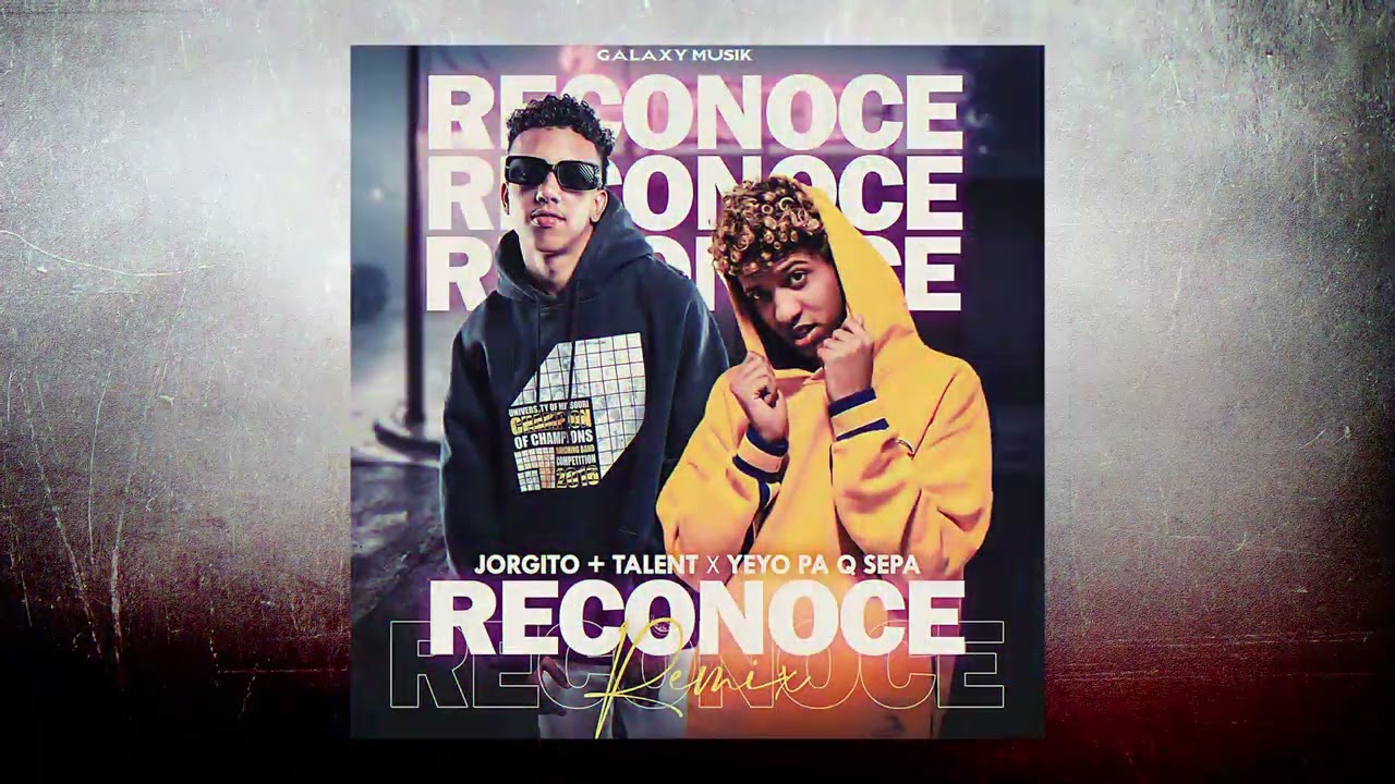 Reconoce Remix -Jorgito +Talent X Yeyo Pa Q Sepa_ Prod By Car Lybeats Galaxy Musik