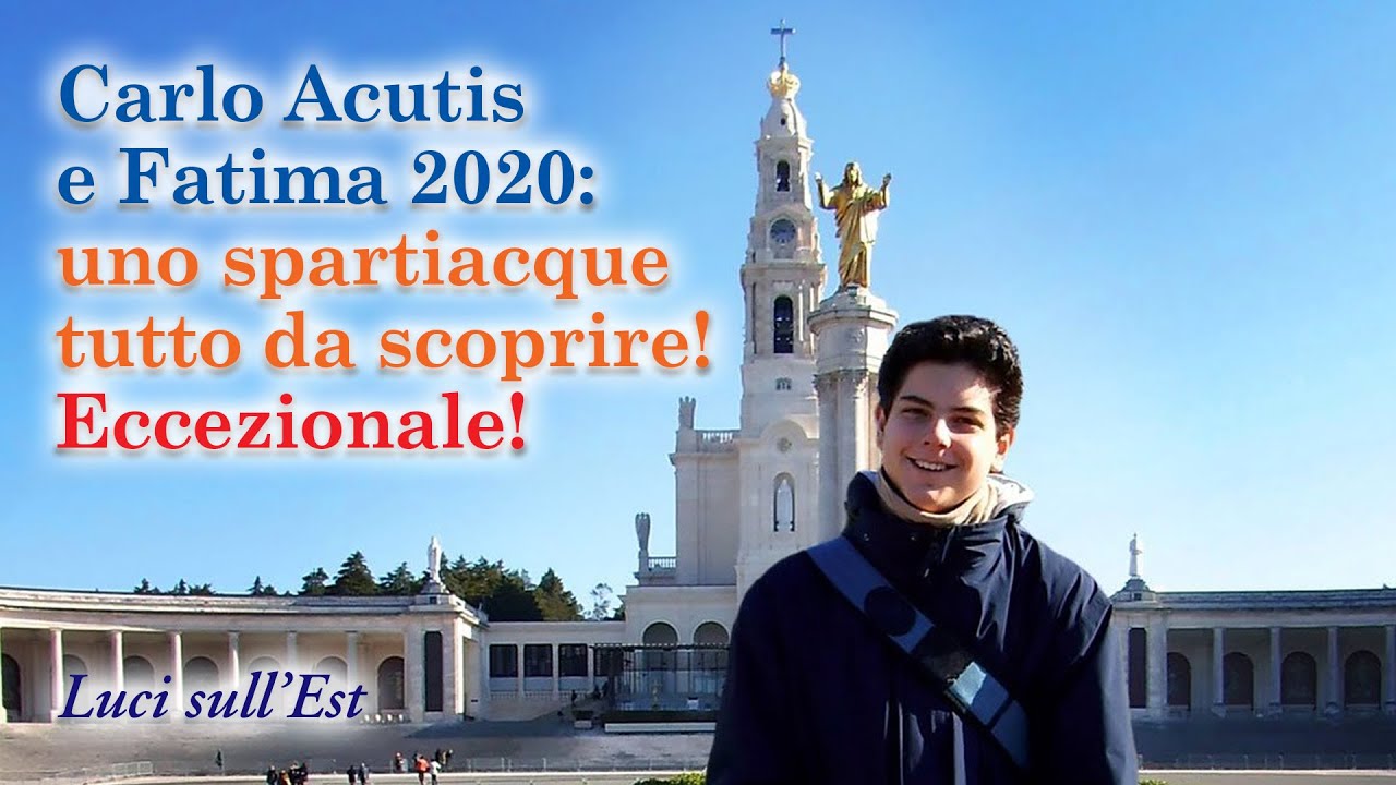 Carlo Acutis e Fatima 2020: uno spartiacque tutto da scoprire! Eccezionale!