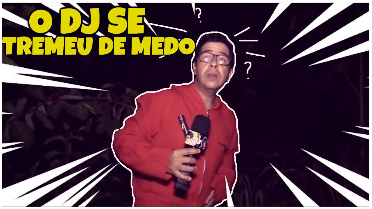 O DJ TREMEU DE MEDO