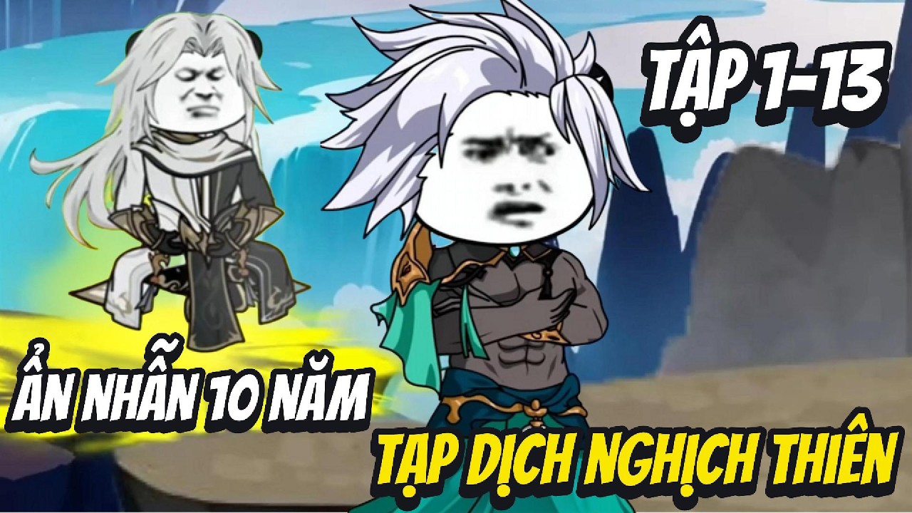 Tập 1-13| Ẩn Nhẫn 10 Năm, Tạp Dịch Nghịch Thiên| Han Tiên Review